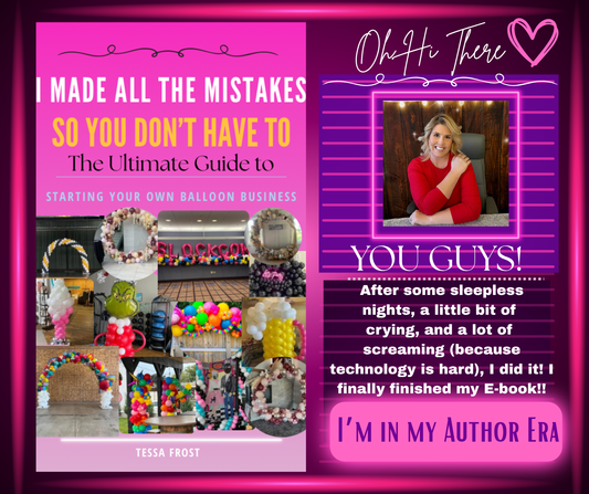 I Made All The Mistakes So You Don't Have to: The Ultimate Guide To Starting Your Own Balloon Business